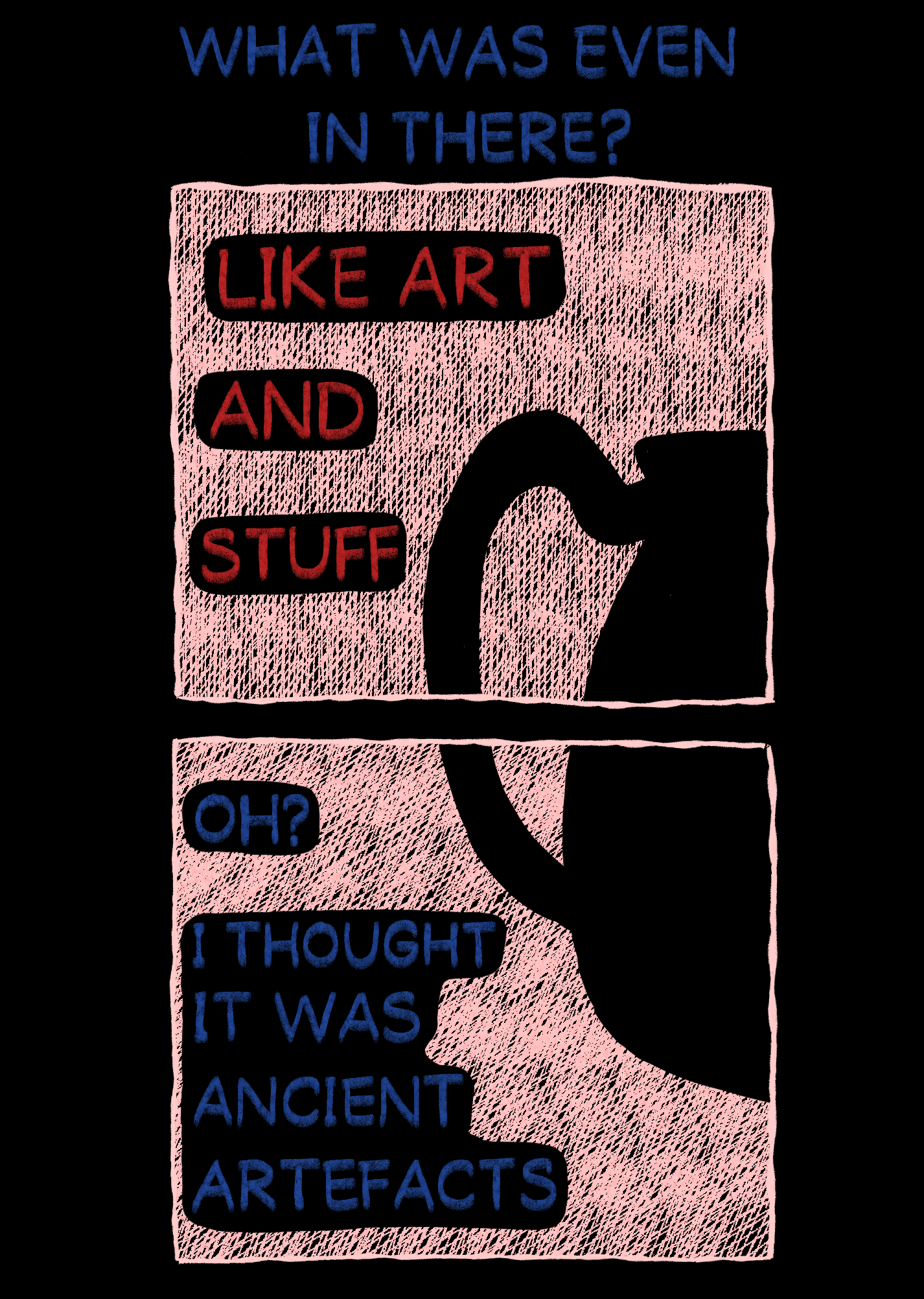 A long vertical panel that begins with the blue text character saying 'What was even in there?'. Below, in a bright white panel with black negative space on the right, the red text character says 'Like art and stuff'. The panel below it is the same but with differently shaped negative space and the blue text character saying 'Oh? I thought it was ancient artefacts'. Together, the negative space in both panels form the shape of a jug. 