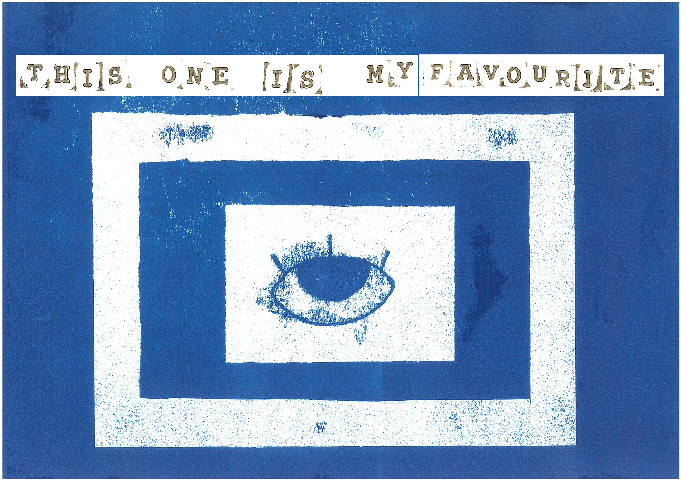 Blue monoprint on white paper of an eye inside a white box with a white border around it. Brown typewriter style text at the top reads 'This one is my favourite'.